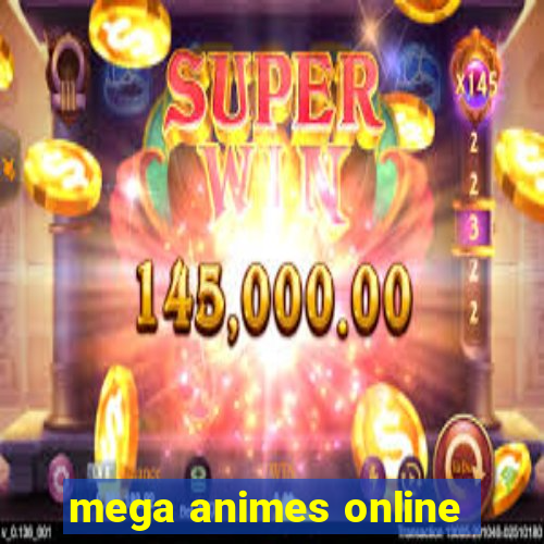 mega animes online